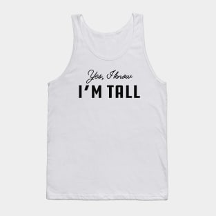 Tall Person - Yes, I know I'm Tall Tank Top